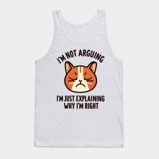 I'm Not Arguing I'm Just Explaining Why I'm Right - Cat Quote Tank Top